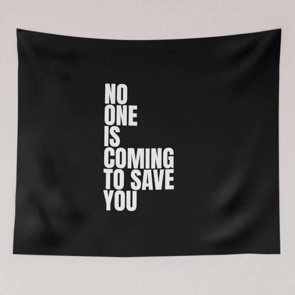Item preview, No one is coming to save you designed and sold by Dondonmart.
