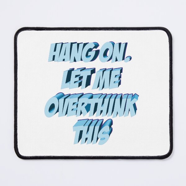 Item preview, Hang on. Let me overthink this I T-shirt I Mug I Mouse Pad I Sticker designed and sold by Kali Cloths & Stickers.