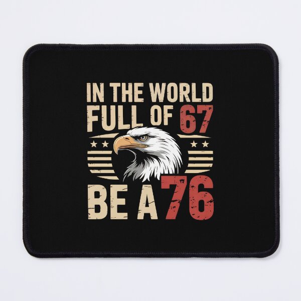 Item preview, In The World Full Of 67 Be A 76 – Funny Patriotic Saying designed and sold by GRABAPSHOP.