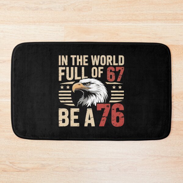 Item preview, In The World Full Of 67 Be A 76 – Funny Patriotic Saying designed and sold by GRABAPSHOP.