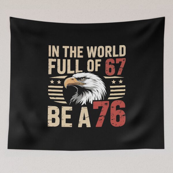 Item preview, In The World Full Of 67 Be A 76 – Funny Patriotic Saying designed and sold by GRABAPSHOP.