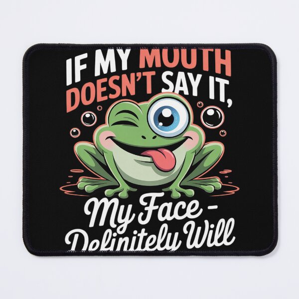 Item preview, If my mouth doesn't say it my face definitely will frog  designed and sold by MyzoToyota.