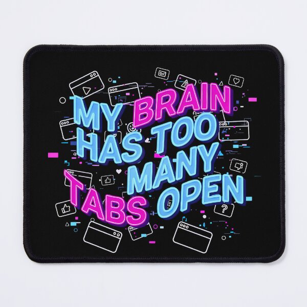 Item preview, My Brain Has Too Many Tabs Open designed and sold by [ATS].