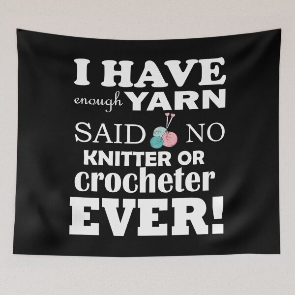 Item preview, I Have Enough Yarn Said No Knitter Or Crocheter Ever Shirt designed and sold by DominiqueAngela.
