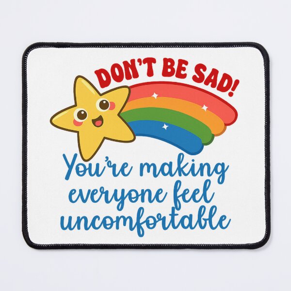 Item preview, Don’t Be Sad You’re Making Everyone Feel Uncomfortable designed and sold by stephenflashart.