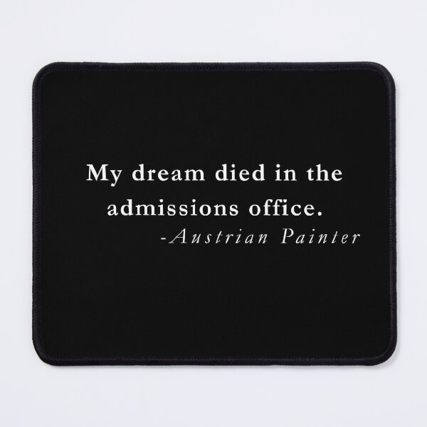 Item preview, My Dream Died in the Admissions Office – Austrian Painter designed and sold by QuotesFashion.