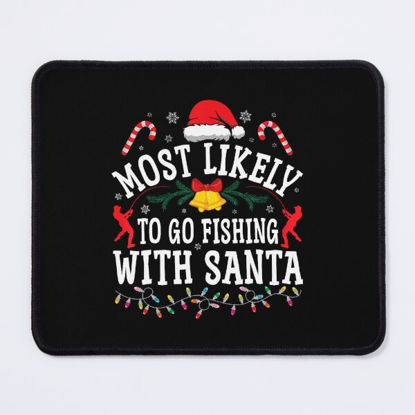Item preview, Funny Christmas Most Likely To Go Fishing With Santa designed and sold by DominiqueAngela.