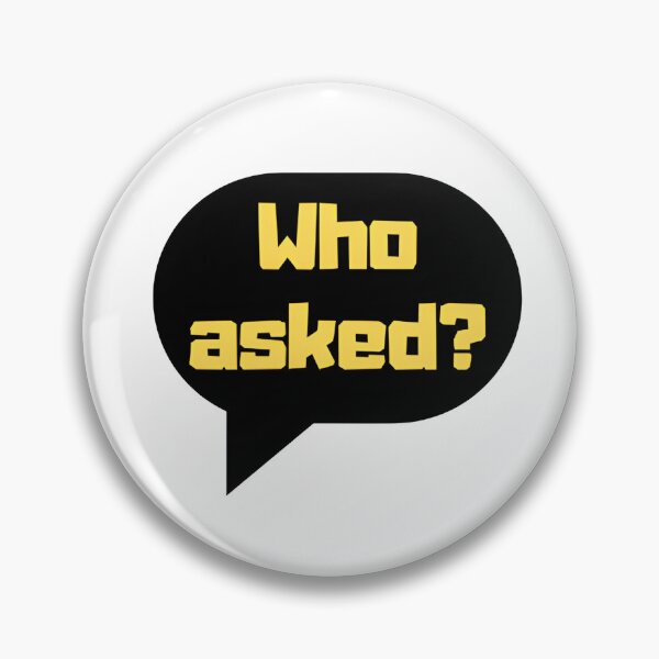 Item preview, “Who Asked?” designed and sold by matek133.