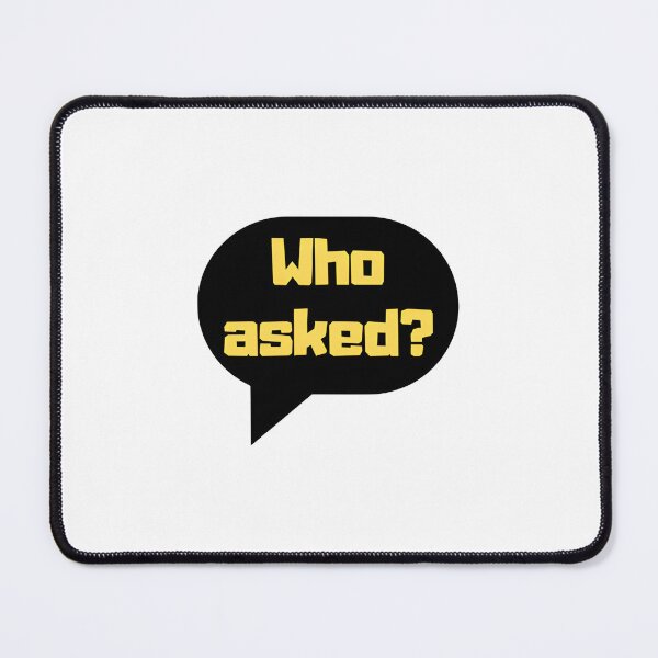 Item preview, “Who Asked?” designed and sold by matek133.