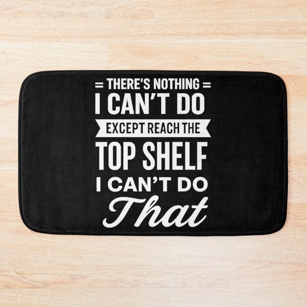 Item preview, There Is Nothing I Can't Do Except Reach The Top Shelf I Can't Do That  designed and sold by hemagamo.
