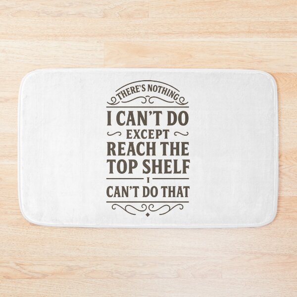 Item preview, There Is Nothing I Can't Do Except Reach The Top Shelf I Can't Do That  designed and sold by hemagamo.