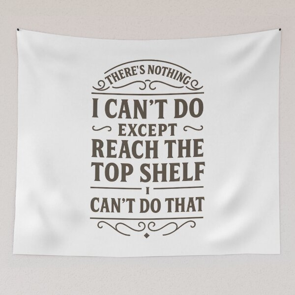 Item preview, There Is Nothing I Can't Do Except Reach The Top Shelf I Can't Do That  designed and sold by hemagamo.