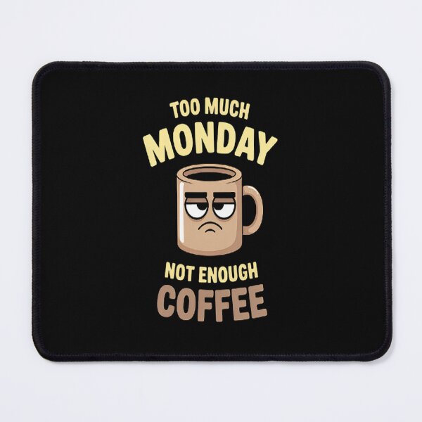 Item preview, Too Much Monday Not Enough Coffee Coffee Lover designed and sold by brinbotty.