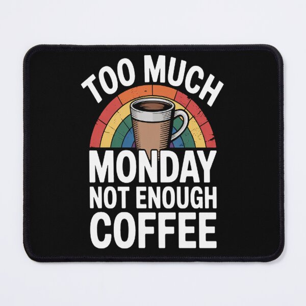 Item preview, Too Much Monday Not Enough Coffee designed and sold by brinbotty.