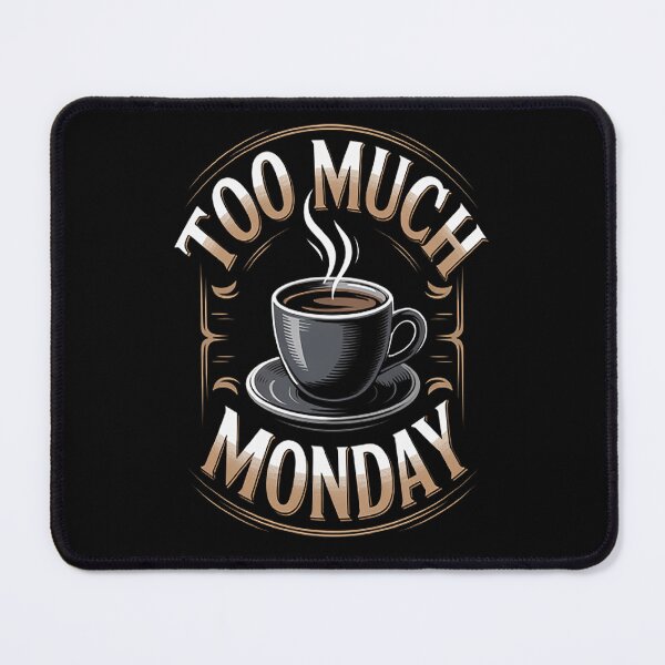 Item preview, Too Much Monday Not Enough Coffee designed and sold by brinbotty.