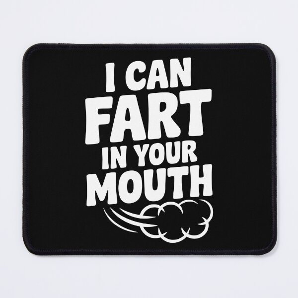 Item preview, I Can Fart in Your Mouth designed and sold by Frank Ring.