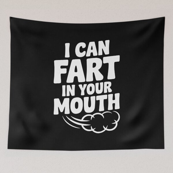 Item preview, I Can Fart in Your Mouth designed and sold by Frank Ring.