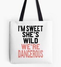 I'm Sweet She's Wild We're Dangerous Tote Bag