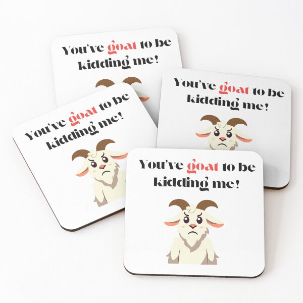 Item preview, You’ve Goat to Be Kidding Me – Funny Goat Pun Design designed and sold by NCODesigns.