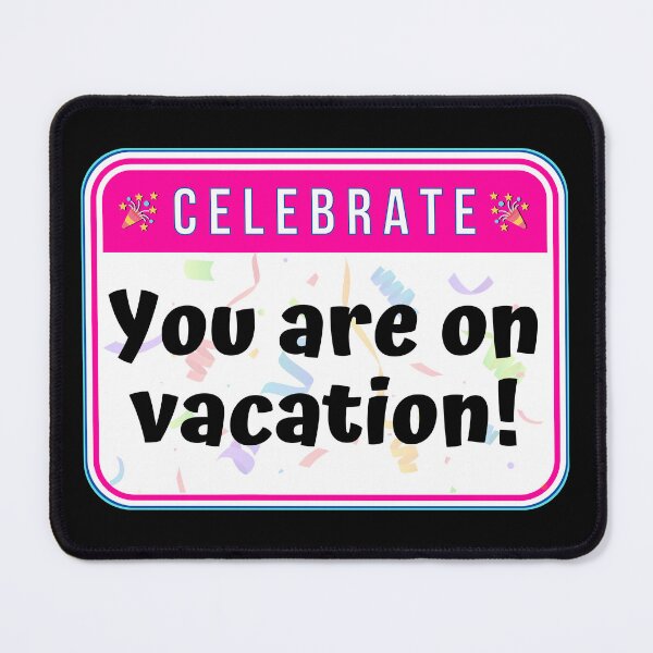Item preview, CELEBRATE:  You are on vacation! - funny celebration signs designed and sold by DesignsFromTW-S.