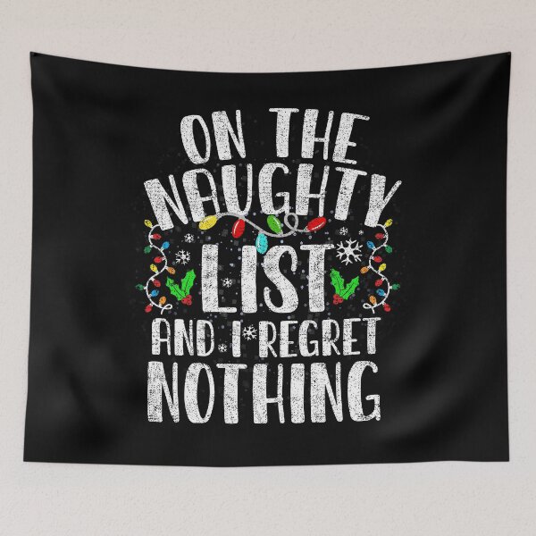 Item preview, On The Naughty List And I Regret Nothing Funny Xmas Holiday designed and sold by el-meehdi.