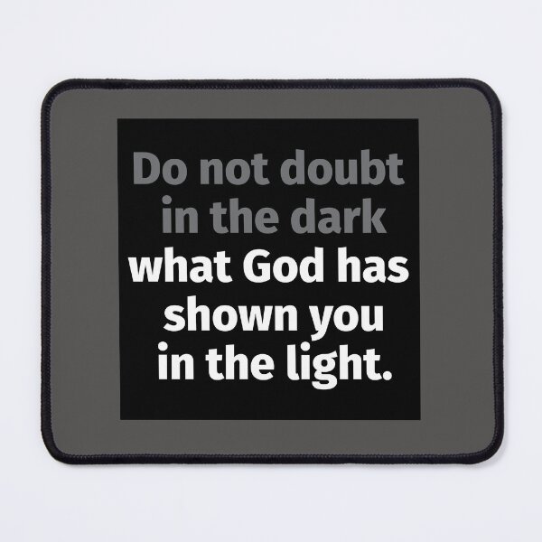 Item preview, Do not doubt in the dark what God has shown you in the light. designed and sold by gstrehlow2011.