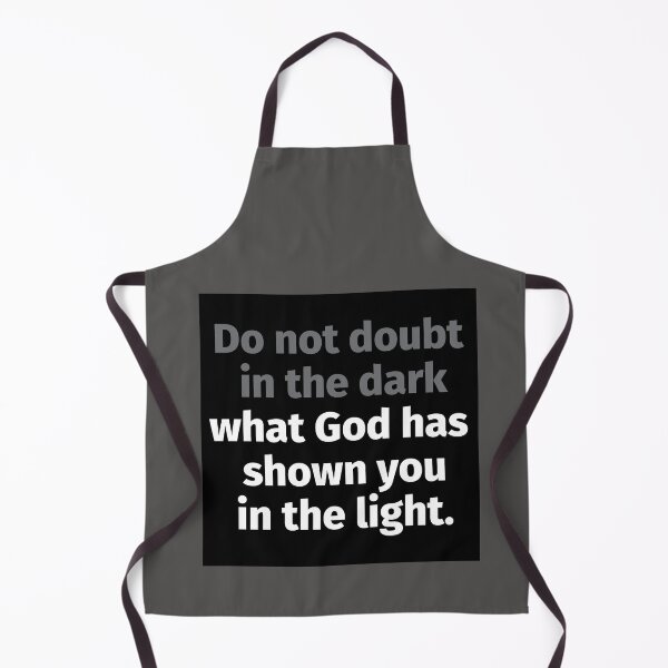 Item preview, Do not doubt in the dark what God has shown you in the light. designed and sold by gstrehlow2011.