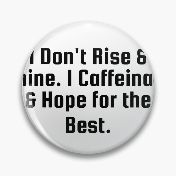 Item preview, I Don’t Rise & Shine. I Caffeinate & Hope for the Best. designed and sold by Ninjacatoff.