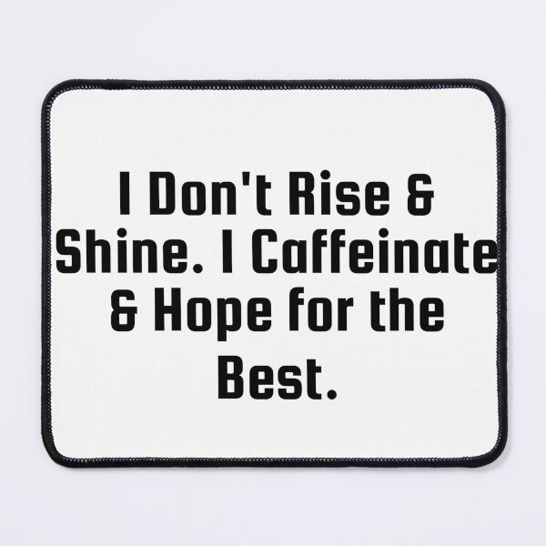 Item preview, I Don’t Rise & Shine. I Caffeinate & Hope for the Best. designed and sold by Ninjacatoff.