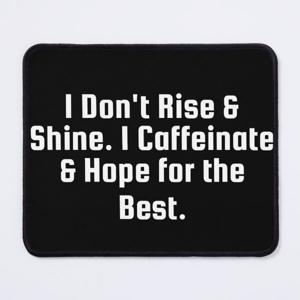 Item preview, I Don’t Rise & Shine. I Caffeinate & Hope for the Best. designed and sold by Ninjacatoff.