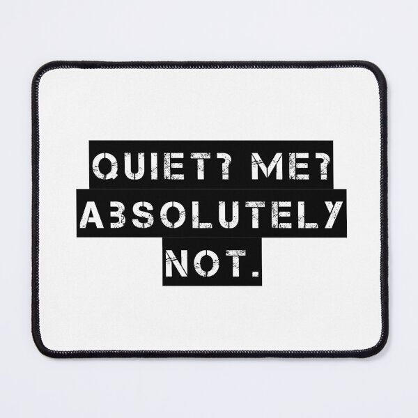 Item preview, Quiet? Me? Absolutely Not. designed and sold by Ninjacatoff.