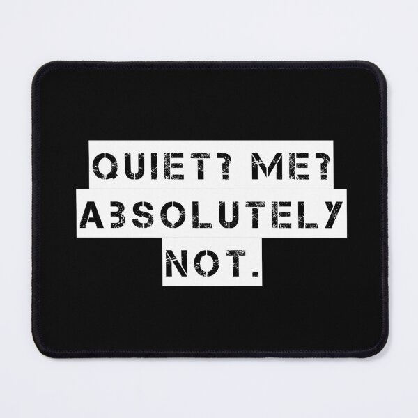 Item preview, Quiet? Me? Absolutely Not. designed and sold by Ninjacatoff.