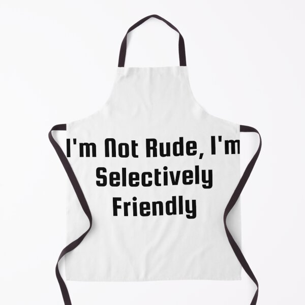 Item preview, I’m Not Rude, I’m Selectively Friendly designed and sold by Ninjacatoff.