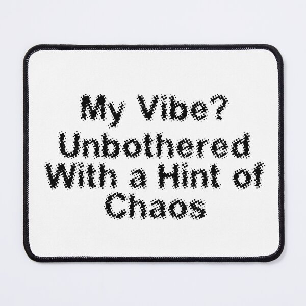 Item preview, My Vibe? Unbothered With a Hint of Chaos designed and sold by Ninjacatoff.