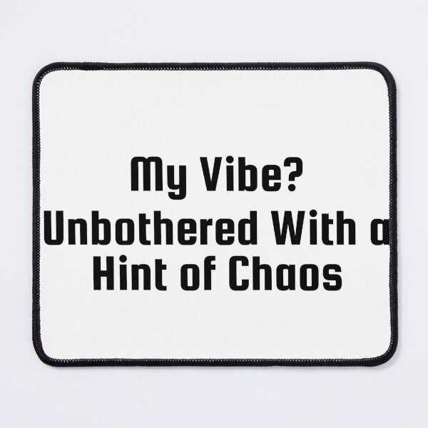 Item preview, My Vibe? Unbothered With a Hint of Chaos designed and sold by Ninjacatoff.