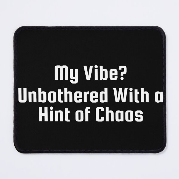 Item preview, My Vibe? Unbothered With a Hint of Chaos designed and sold by Ninjacatoff.
