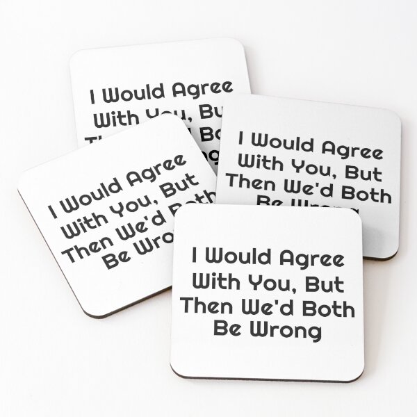Item preview, I Would Agree With You, But Then We’d Both Be Wrong designed and sold by Ninjacatoff.