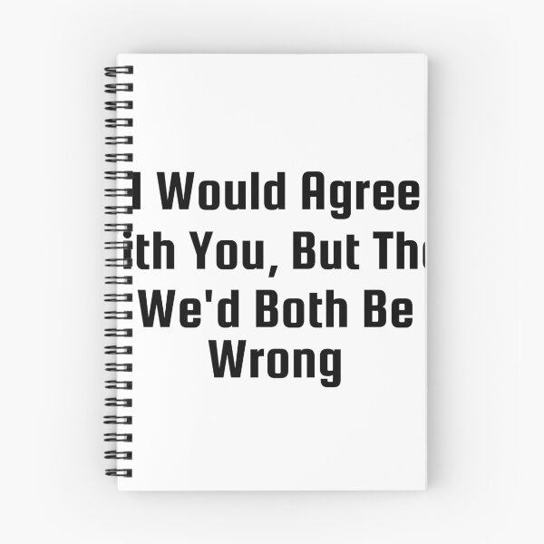 Item preview, I Would Agree With You, But Then We’d Both Be Wrong designed and sold by Ninjacatoff.
