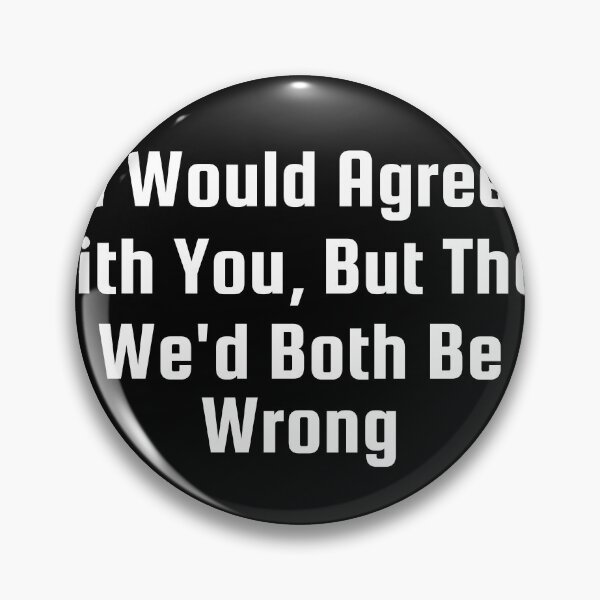 Item preview, I Would Agree With You, But Then We’d Both Be Wrong designed and sold by Ninjacatoff.