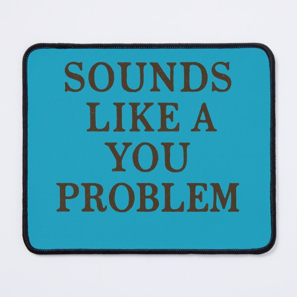 Item preview, Sounds Like A You Problem Rustic Attitude Art designed and sold by ArtComixHaven.