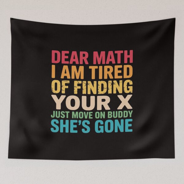 Item preview, Dear Math I Am Tired Of Finding Your X - Just Move On Buddy designed and sold by MelSurf.