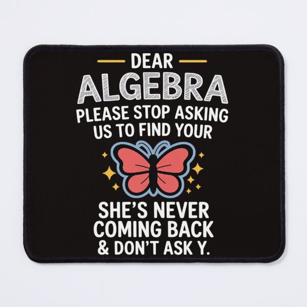 Item preview, Dear Algebra Please Stop Asking Us to Find Your X School designed and sold by MelSurf.