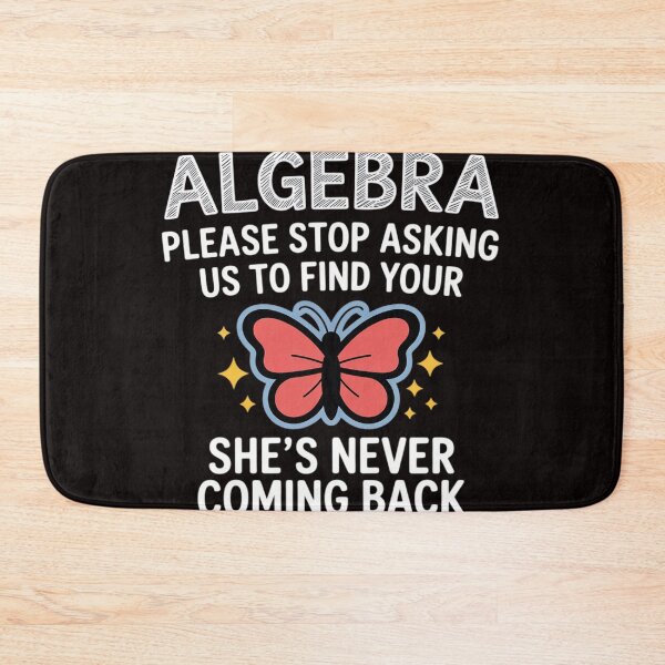 Item preview, Dear Algebra Please Stop Asking Us to Find Your X School designed and sold by MelSurf.