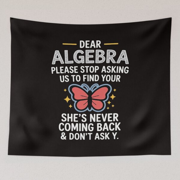 Item preview, Dear Algebra Please Stop Asking Us to Find Your X School designed and sold by MelSurf.
