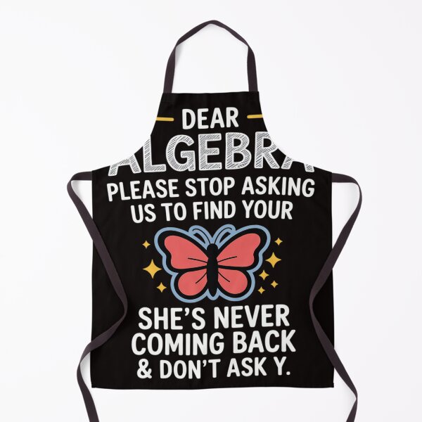 Item preview, Dear Algebra Please Stop Asking Us to Find Your X School designed and sold by MelSurf.