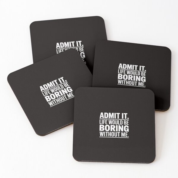 Item preview, Admit It Life Would Be Boring Without Me Saying designed and sold by ControlCenter.