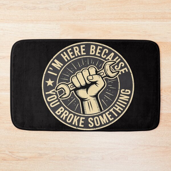 Item preview, I'm Here Because You Broke Something, Mechanic Handyman designed and sold by OlafLica.