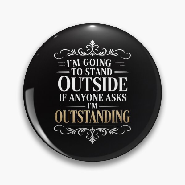 Item preview, I'm Going To Stand Outside If Anyone Asks I'm Outstanding designed and sold by OlafLica.