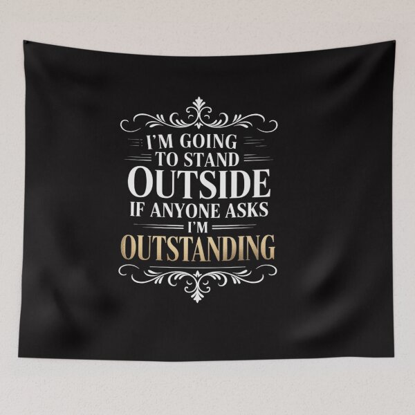 Item preview, I'm Going To Stand Outside If Anyone Asks I'm Outstanding designed and sold by OlafLica.