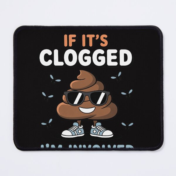 Item preview, If It's Clogged I'm Involved designed and sold by OlafLica.